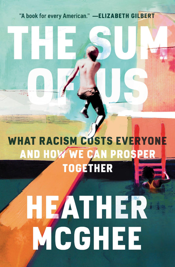 The Sum of Us: What Racism Costs Everyone and How We Can Prosper Together, Heather McGhee