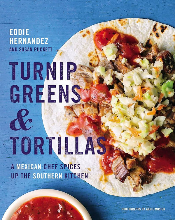 Turnip Greens & Tortillas, Eddie Hernandez and Susan Puckett