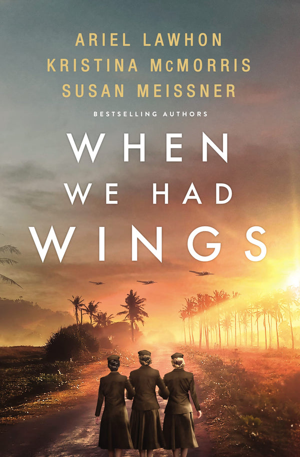 When We Had Wings, Ariel Lawhon and Kristina McMorris & Susan Meissner