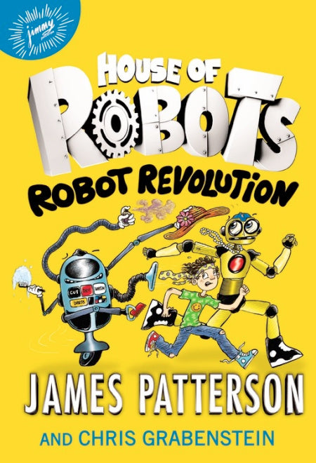 House of Robots: Robot Revolution (Book 3), James Patterson and Chris Grabenstein