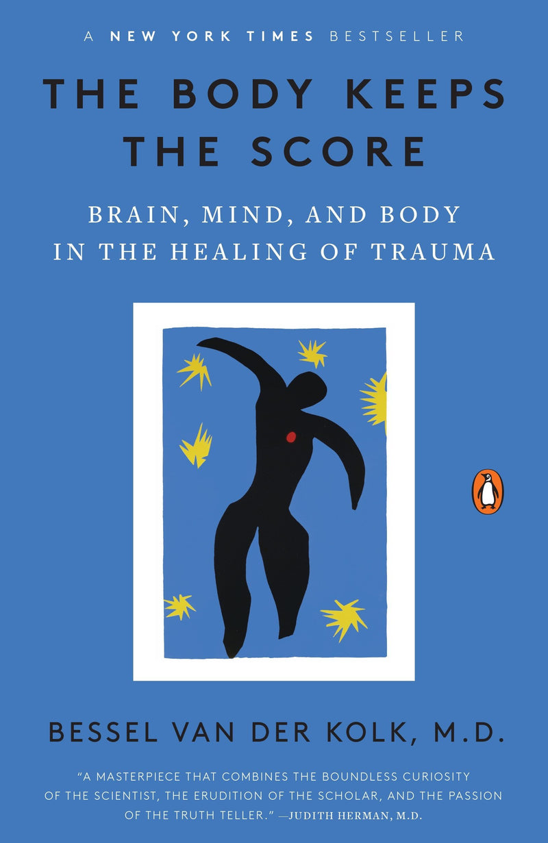 The Body Keeps The Score: Brain, Mind, and Body in the Healing of Trauma, Bessel Van Der Kolk, M.D.