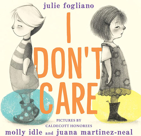 I Don't Care, Julie Fogliano and Molly Idle & Juana Martinez-Neal