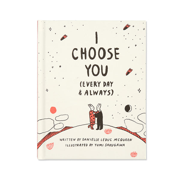 I Choose You (Every Day & Always), written by Danielle Leduc McQueen, illustrated by Yumi Sakugawa