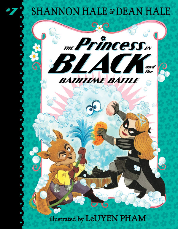 The Princess in Black (Book 7): The Princess in Black and the Bathtime Battle, Shannon Hale and Dean Hale