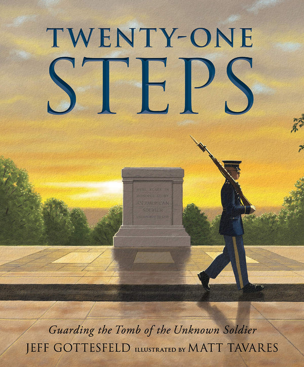 Twenty-One Steps: Guarding the Tomb of the Unknown Soldier, Jeff Gottesfeld and Matt Tavares