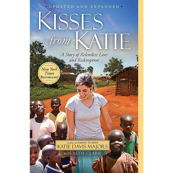 Kisses from Katie: A Story of Relentless Love and Redemption, Katie Davis Majors