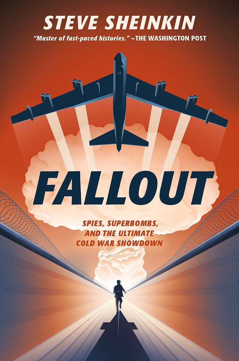 Fallout: Spies, Superbombs, and the Ultimate Cold War Showdown, Steve Sheinkin