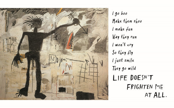 Life Doesn’t Frighten Me At All, Maya Angelou and Jean-Michel Basquiat