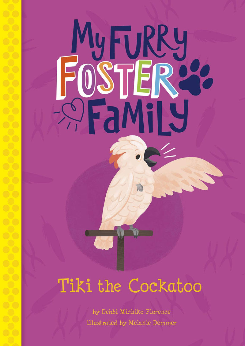 My Furry Foster Family: Tiki the Cockatoo, Debbi Michiko Florence