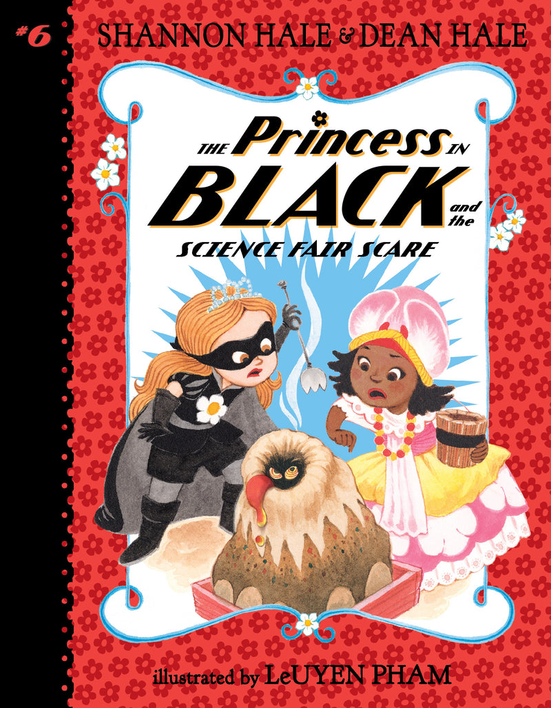 The Princess in Black (Book 6): The Princess in Black and the Science Fair Scare, Shannon Hale and Dean Hale