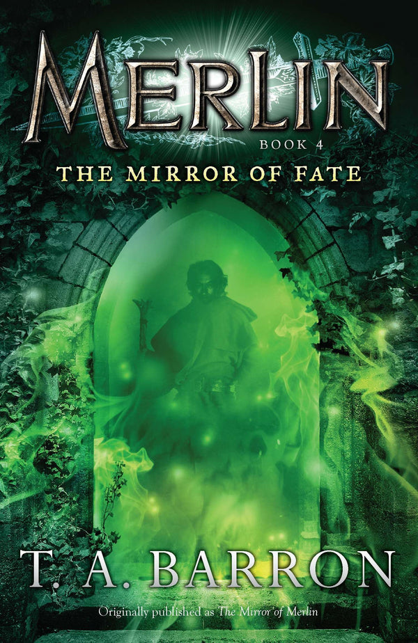 Merlin (Book 4): The Mirror of Fate, T. A. Barron