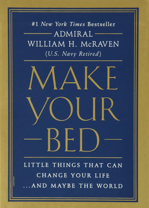 Make Your Bed: Little Things That can change your life…and Maybe The World, Admiral William H. McRaven (ret.)