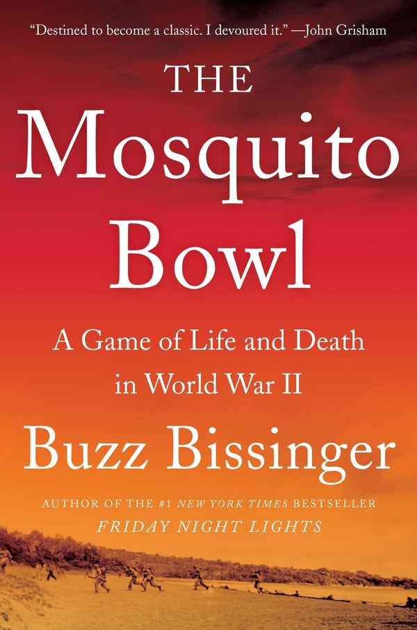 The Mosquito Bowl: A Game of Life and Death in World War II, Buzz Bissinger