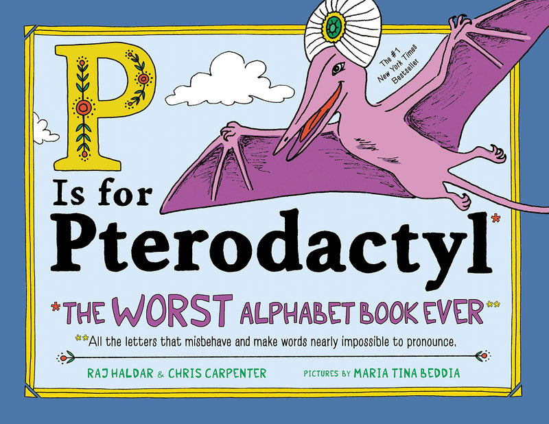 P is for Pterodactyl: The Worst Alphabet Book Ever, Raj Haldar and Chris Carpenter & Maria Tina Beddia