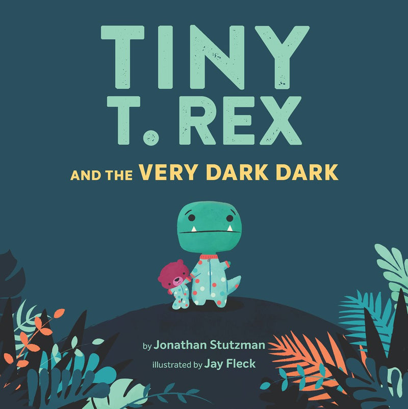 Tiny T. Rex and the Very Dark Dark, Jonathan Stutzman and Jay Fleck