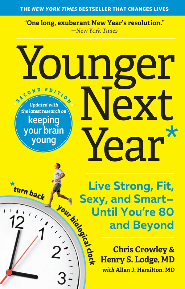 Younger Next Year: Live Strong, Fit, Sexy and Smart – Until You're 80 and Beyond, Chris Crowley and Henry S. Lodge & Allen J. Hamilton, MD